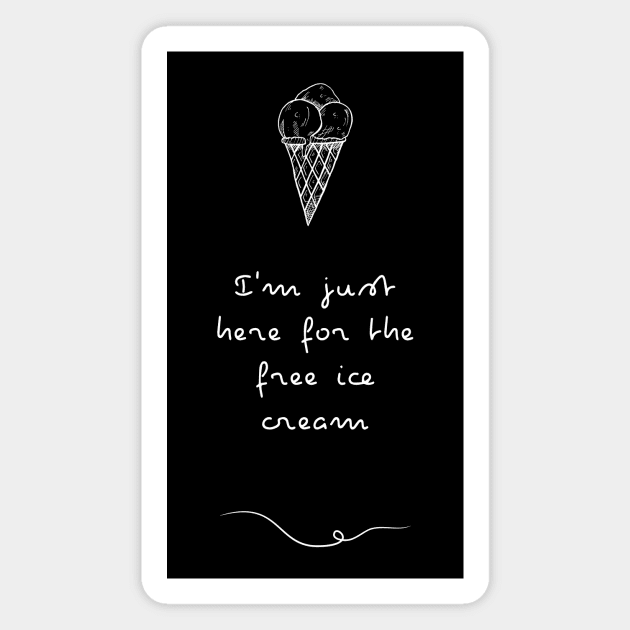 I'm just here for the free Ice Cream | Ice cream lover gift Magnet by Food in a Can